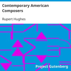 Contemporary American Composers by Rupert Hughes Contemporary American Composers by Rupert Hughes